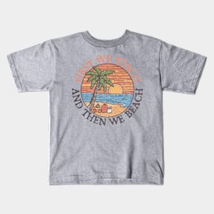 First Teach Then Beach Kids T-Shirt